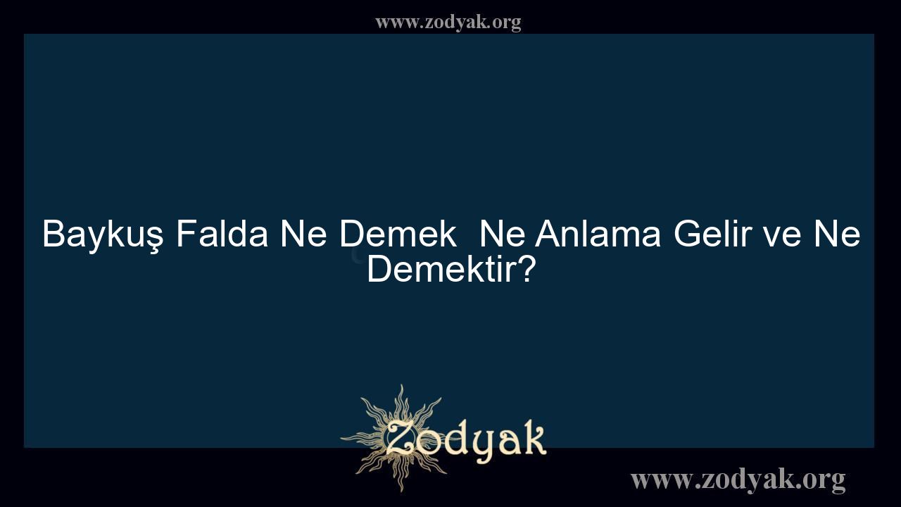 Baykuş Falda Ne Demek  Ne Anlama Gelir ve Ne Demektir?