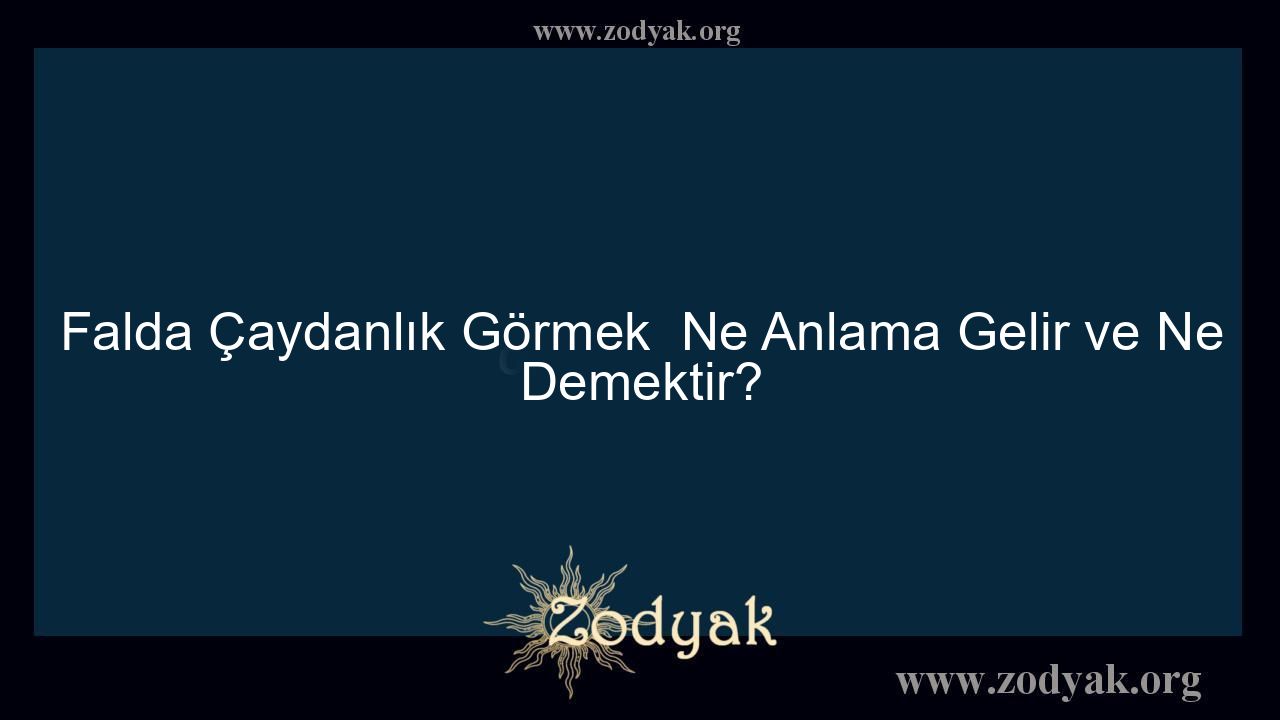 Falda Çaydanlık Görmek  Ne Anlama Gelir ve Ne Demektir? - Otomasyon Dergisi