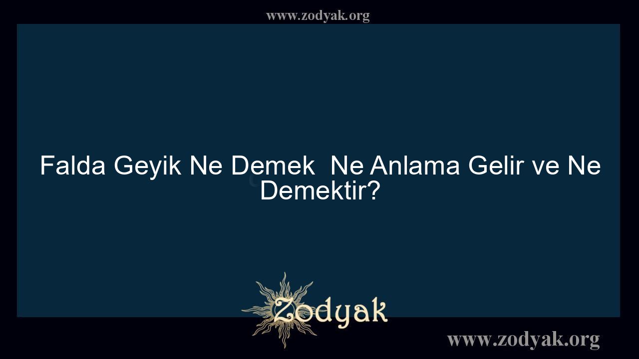 Falda Geyik Ne Demek  Ne Anlama Gelir ve Ne Demektir?