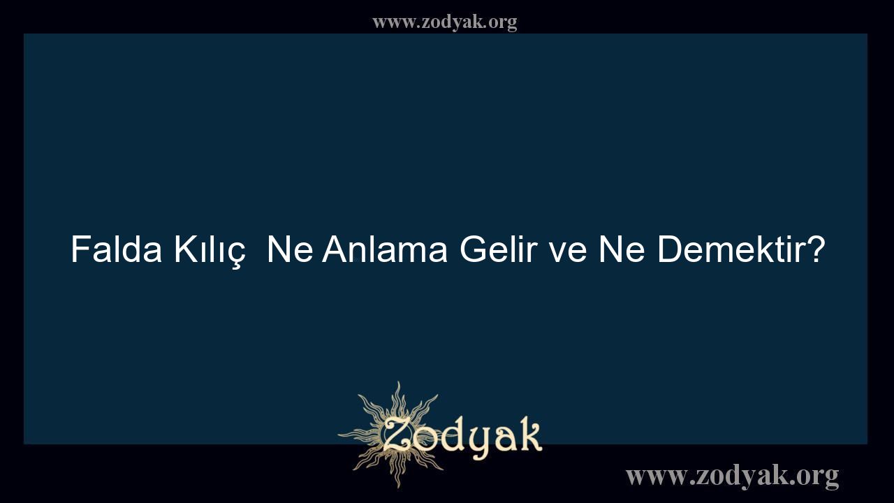 Falda Kılıç  Ne Anlama Gelir ve Ne Demektir?