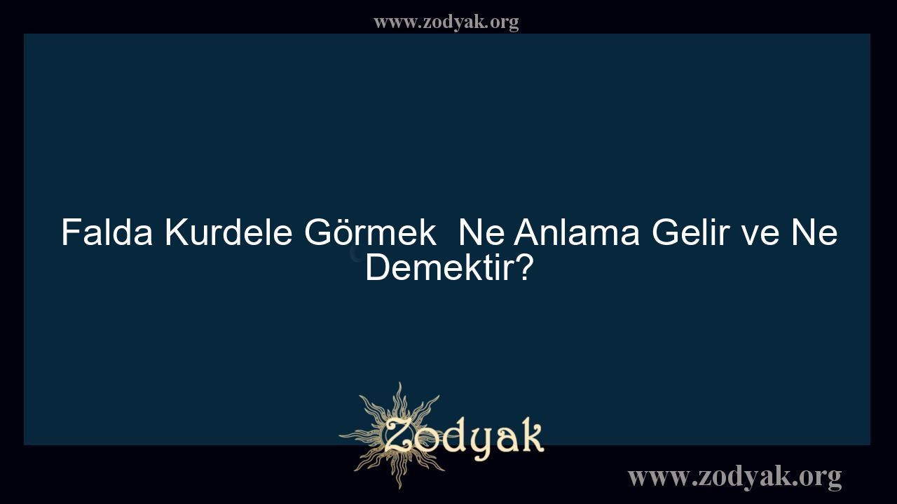 Falda Kurdele Görmek  Ne Anlama Gelir ve Ne Demektir?