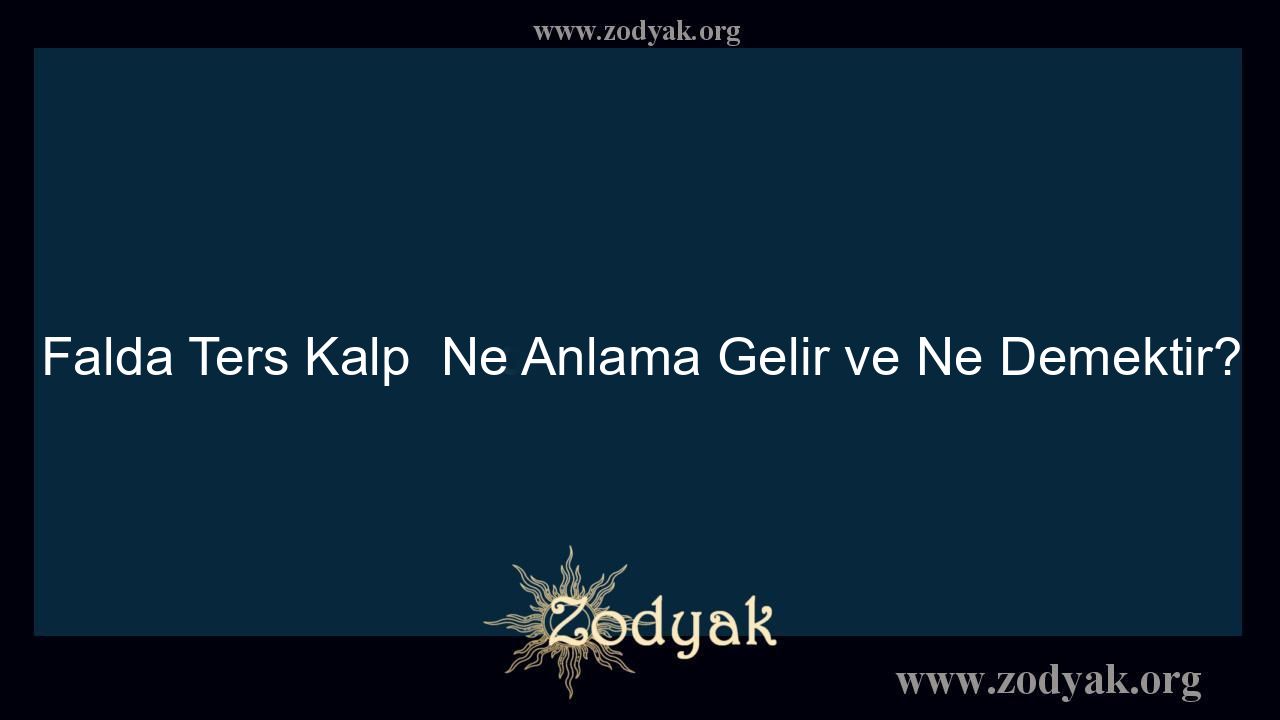 Falda Ters Kalp  Ne Anlama Gelir ve Ne Demektir? - Otomasyon Dergisi