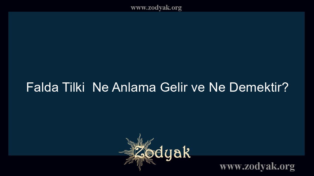 Falda Tilki  Ne Anlama Gelir ve Ne Demektir? - Otomasyon Dergisi