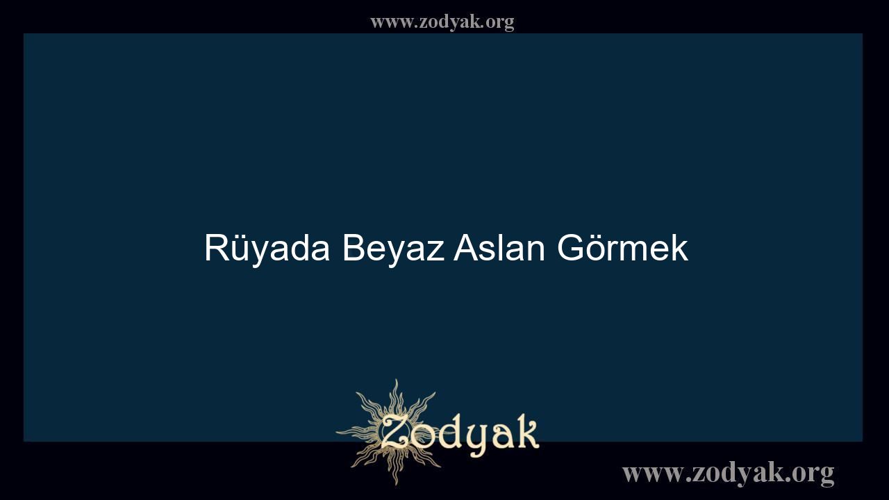 Rüyada Beyaz Aslan Görmek - Otomasyon Dergisi