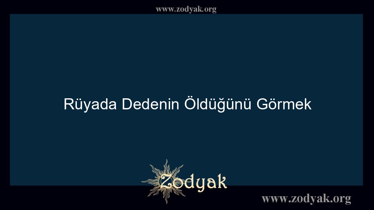 Rüyada Dedenin Öldüğünü Görmek - Otomasyon Dergisi